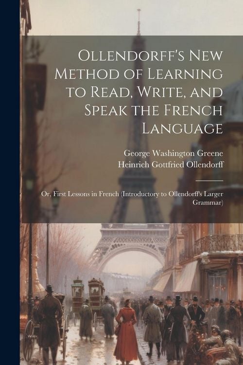 Produktbild: Ollendorff's New Method of Learning to Read, Write, and Speak the French Language: Or, First Lessons in French (Introductory to Ollendorff's Larger Gr