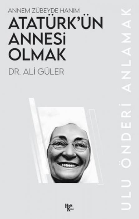 Produktbild: Atat&uuml;rk&uuml;n Annesi Olmak - Annem Z&uuml;beyde Hanim