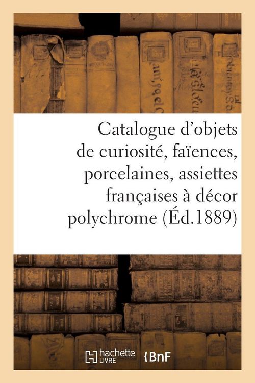 Produktbild: Catalogue d'objets de curiosit&eacute;, fa&iuml;ences, porcelaines, 200 assiettes fran&ccedil;aises