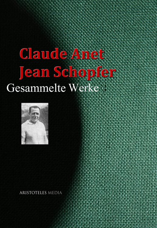 Produktbild: Claude Anet, Jean Schopfer: Gesammelte Werke