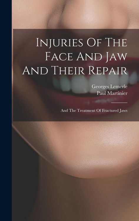 Produktbild: Injuries Of The Face And Jaw And Their Repair: And The Treatment Of Fractured Jaws