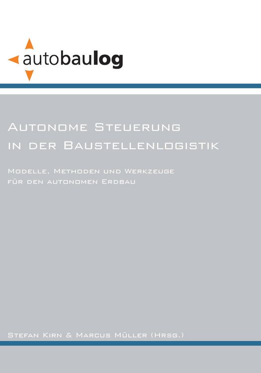 Produktbild: Autonome Steuerung in der Baustellenlogistik. Modelle, Methoden und Werkzeuge f&uuml;r den autonomen Erdbau