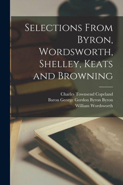 Produktbild: Selections From Byron, Wordsworth, Shelley, Keats and Browning