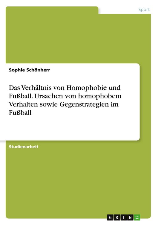 Produktbild: Das Verh&auml;ltnis von Homophobie und Fu&szlig;ball. Ursachen von homophobem Verhalten sowie Gegenstrategien im Fu&szlig;ball