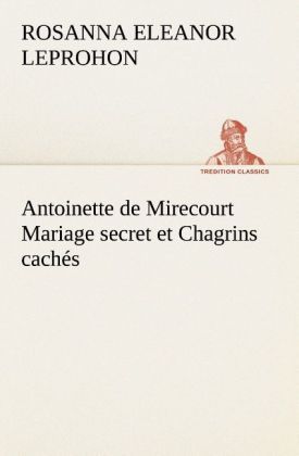 Produktbild: Antoinette de Mirecourt Mariage secret et Chagrins cach&eacute;s