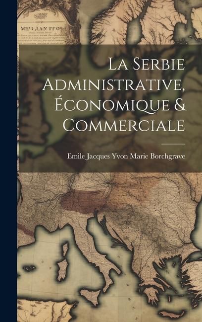 Produktbild: La Serbie Administrative, &Eacute;conomique & Commerciale