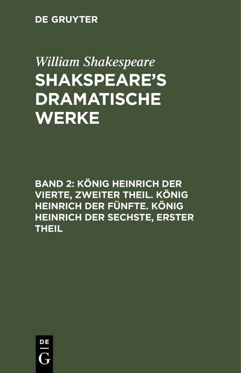 Produktbild: K&ouml;nig Heinrich der Vierte, zweiter Theil. K&ouml;nig Heinrich der F&uuml;nfte. K&ouml;nig Heinrich der Sechste, erster Theil