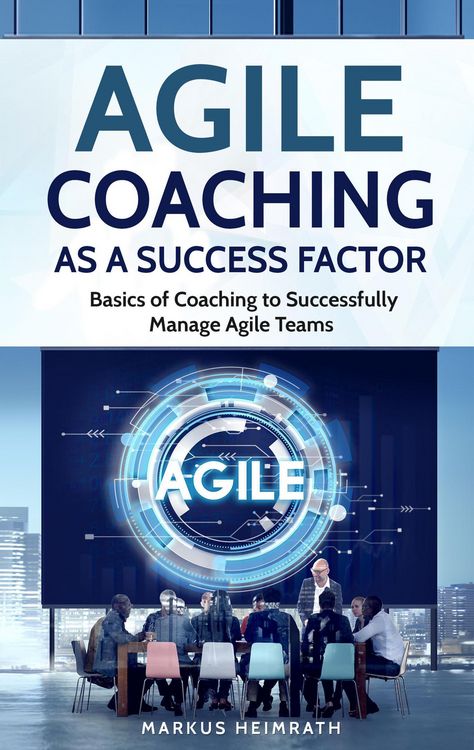 Produktbild: Agile Coaching as a Success Factor: Basics of Coaching to Successfully Manage Agile Teams