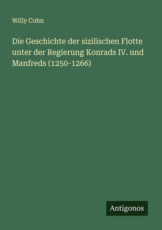 Produktbild: Die Geschichte der sizilischen Flotte unter der Regierung Konrads IV. und Manfreds (1250-1266)