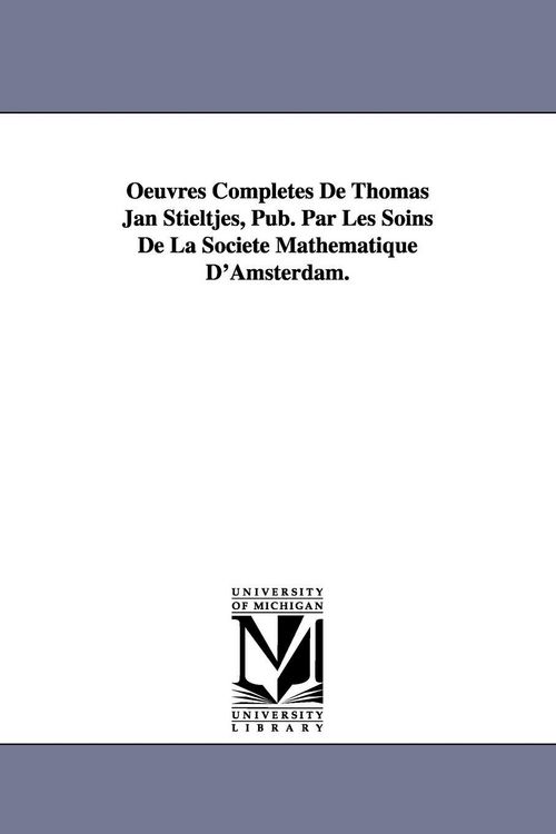 Produktbild: Oeuvres Completes de Thomas Jan Stieltjes, Pub. Par Les Soins de La Soci T Math Matique D'Amsterdam.
