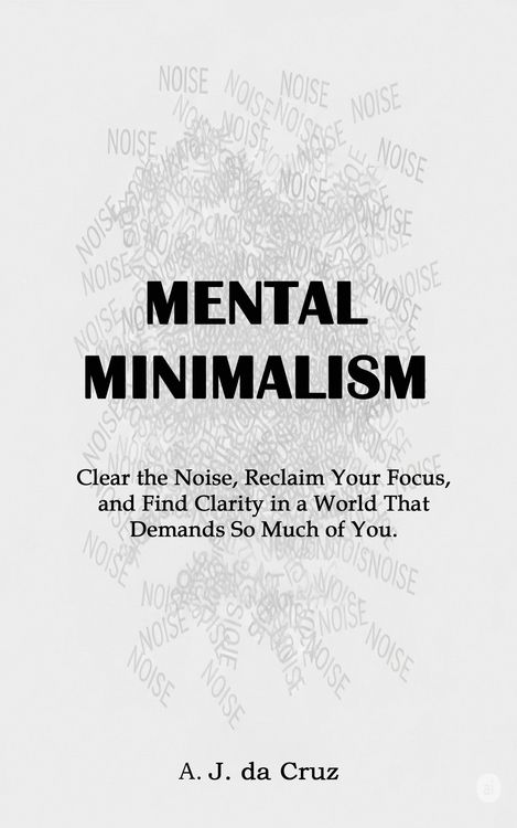 Produktbild: Mental Minimalism: Clear the Noise, Reclaim Your Focus, and Find Clarity in a World That Demands So Much of You.