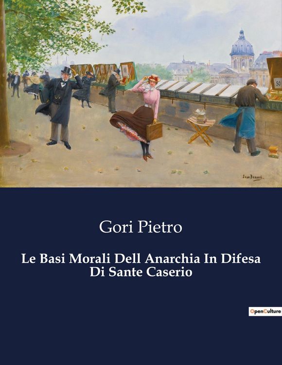 Produktbild: Le Basi Morali Dell Anarchia In Difesa Di Sante Caserio