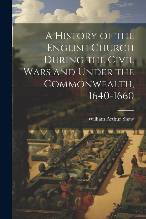 Produktbild: A History of the English Church During the Civil Wars and Under the Commonwealth, 1640-1660