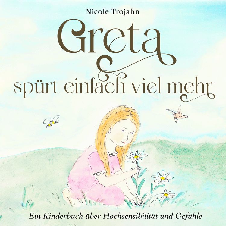 Produktbild: Greta sp&uuml;rt einfach viel mehr: Ein Kinderbuch &uuml;ber Hochsensibilit&auml;t und Gef&uuml;hle