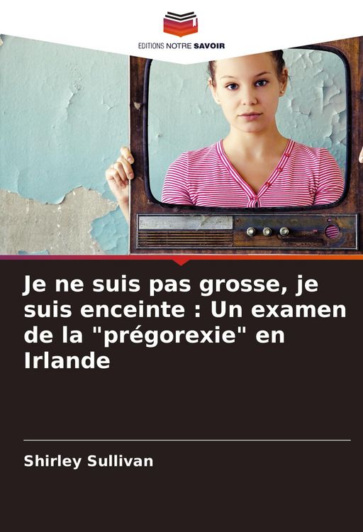Produktbild: Je ne suis pas grosse, je suis enceinte : Un examen de la "pr&eacute;gorexie" en Irlande