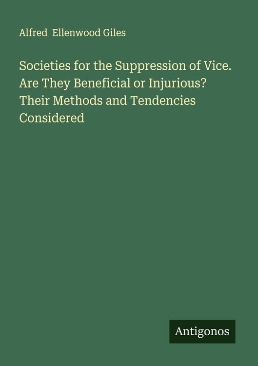 Produktbild: Societies for the Suppression of Vice. Are They Beneficial or Injurious? Their Methods and Tendencies Considered
