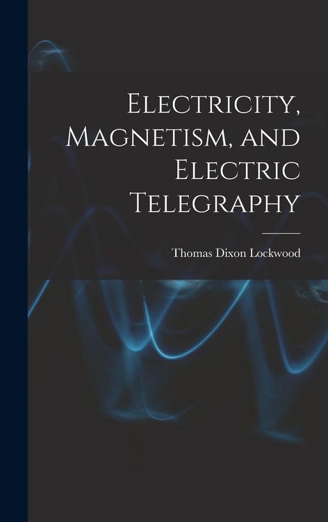 Produktbild: Electricity, Magnetism, and Electric Telegraphy