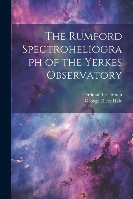 Produktbild: The Rumford Spectroheliograph of the Yerkes Observatory