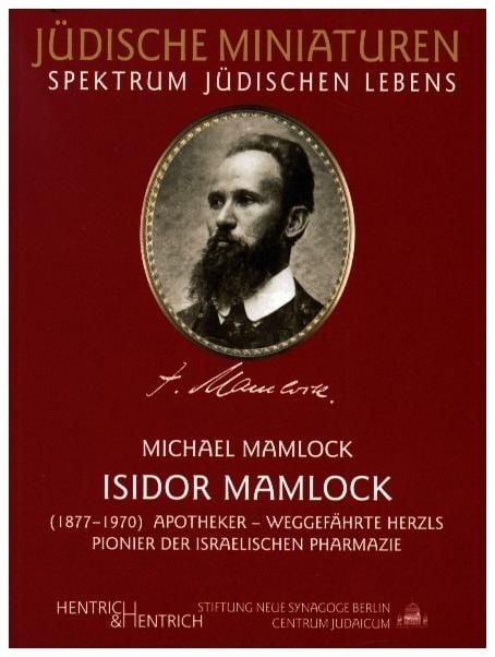 Produktbild: Isidor Mamlock - Apotheker, Weggef&auml;hrte Herzls, Pionier der israelischen Pharmazie