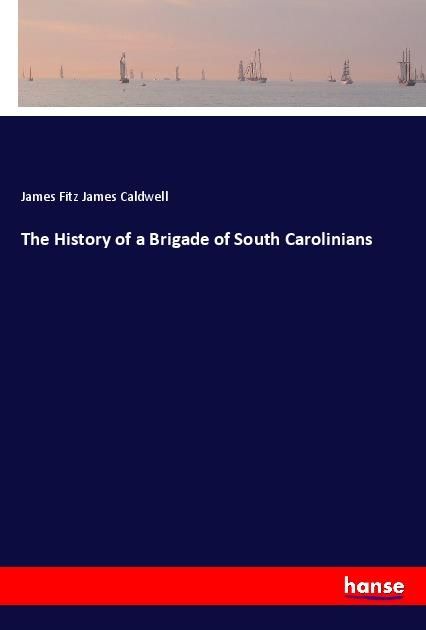 Produktbild: The History of a Brigade of South Carolinians