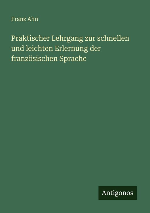 Produktbild: Praktischer Lehrgang zur schnellen und leichten Erlernung der franz&ouml;sischen Sprache