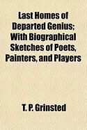 Produktbild: Last Homes of Departed Genius; With Biographical Sketches of Poets, Painters, and Players