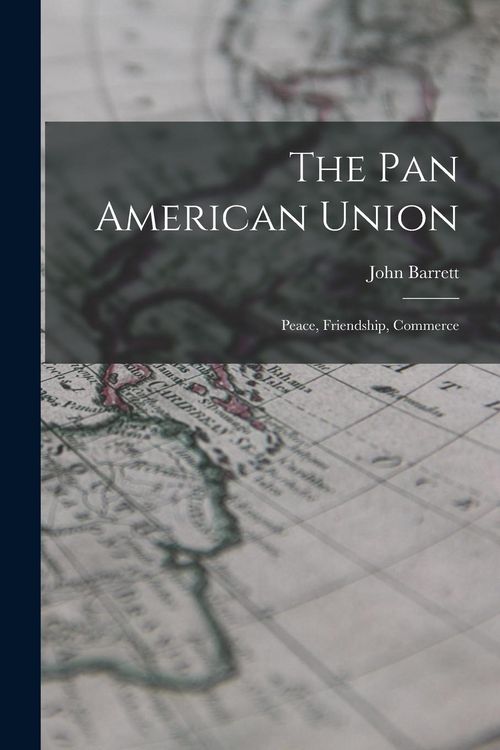 Produktbild: The Pan American Union: Peace, Friendship, Commerce