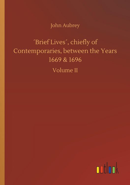 Produktbild: &acute;Brief Lives&acute;, chiefly of Contemporaries, between the Years 1669 & 1696