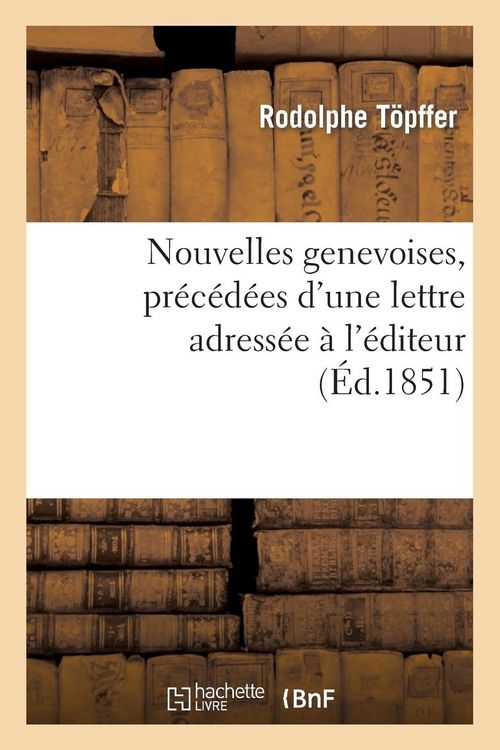 Produktbild: Nouvelles genevoises, pr&eacute;c&eacute;d&eacute;es d'une lettre adress&eacute;e &agrave; l'&eacute;diteur par le comte Xavier de Maistre