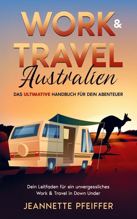 Produktbild: Work & Travel Australien: Das ultimative Handbuch f&uuml;r dein Abenteuer - Dein Leitfaden f&uuml;r ein unvergessliches Work & Travel in Down Under