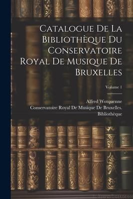 Produktbild: Catalogue De La Biblioth&egrave;que Du Conservatoire Royal De Musique De Bruxelles; Volume 1