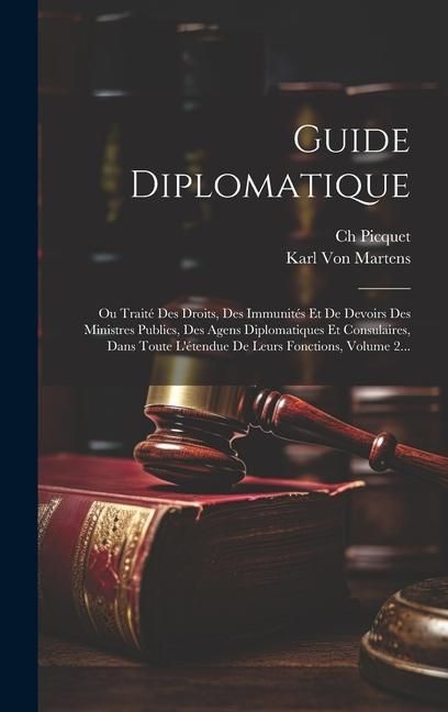 Produktbild: Guide Diplomatique: Ou Trait&eacute; Des Droits, Des Immunit&eacute;s Et De Devoirs Des Ministres Publics, Des Agens Diplomatiques Et Consulaires, Dans