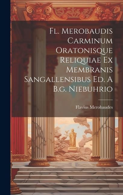 Produktbild: Fl. Merobaudis Carminum Oratonisque Reliquiae Ex Membranis Sangallensibus Ed. A B.g. Niebuhrio
