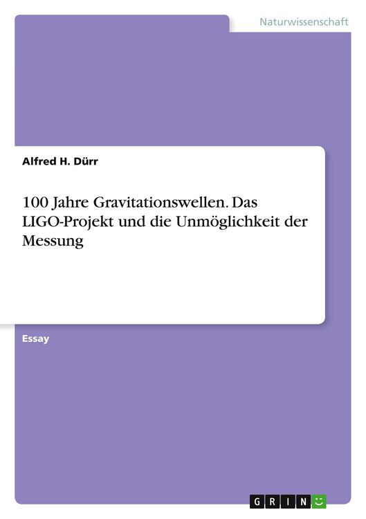 Produktbild: 100 Jahre Gravitationswellen. Das LIGO-Projekt und die Unm&ouml;glichkeit der Messung