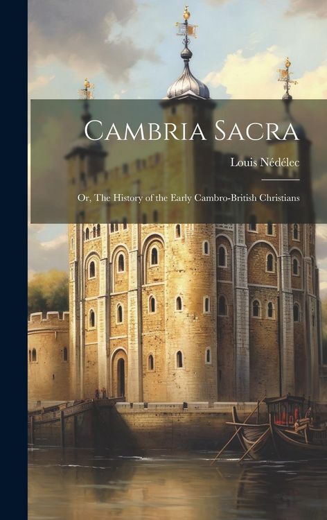 Produktbild: Cambria Sacra; or, The History of the Early Cambro-British Christians