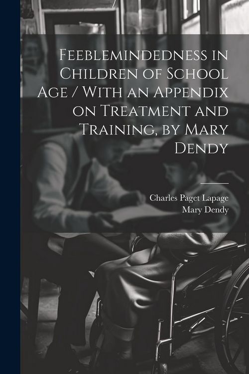 Produktbild: Feeblemindedness in Children of School age / With an Appendix on Treatment and Training, by Mary Dendy