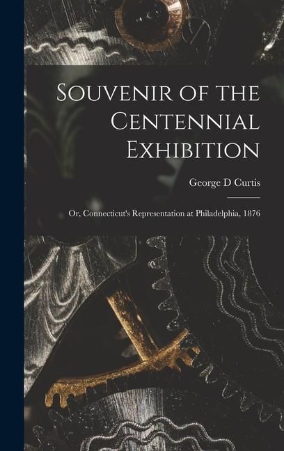 Produktbild: Souvenir of the Centennial Exhibition: or, Connecticut's Representation at Philadelphia, 1876