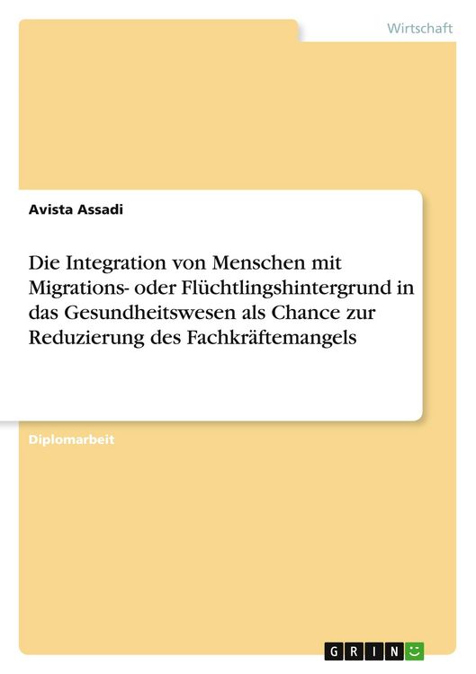 Produktbild: Die Integration von Menschen mit Migrations- oder Fl&uuml;chtlingshintergrund in das Gesundheitswesen als Chance zur Reduzierung des Fachkr&auml;ftemangels
