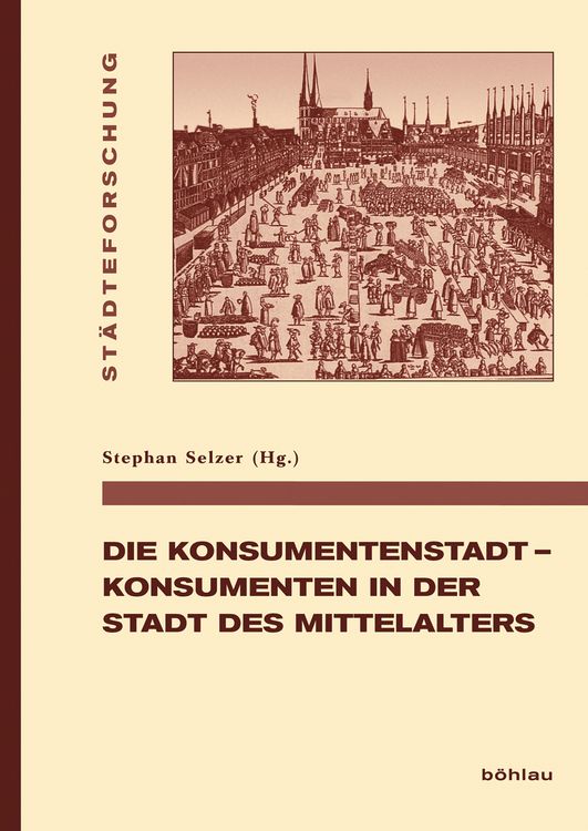 Produktbild: Die Konsumentenstadt - Konsumenten in der Stadt des Mittelalters