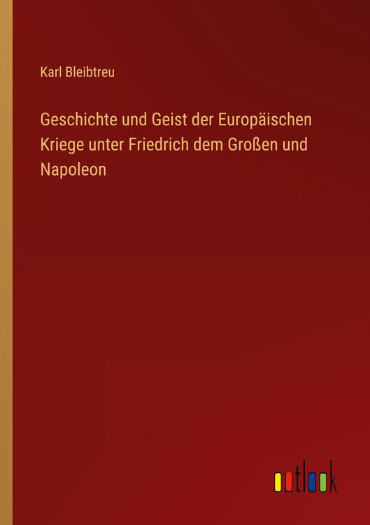 Produktbild: Geschichte und Geist der Europ&auml;ischen Kriege unter Friedrich dem Gro&szlig;en und Napoleon
