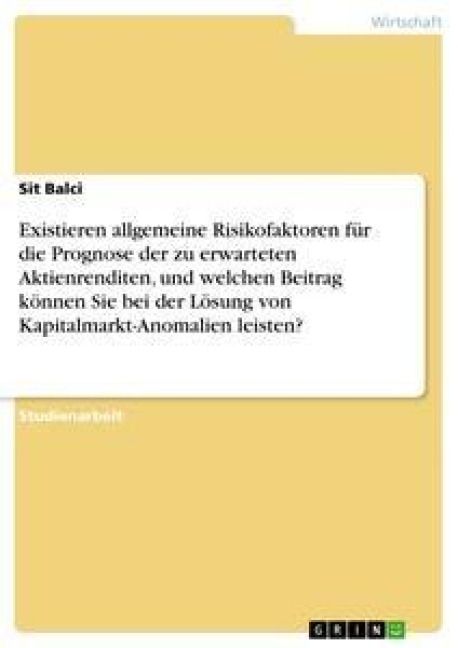 Produktbild: Existieren allgemeine Risikofaktoren f&uuml;r die Prognose der zu erwarteten Aktienrenditen, und welchen Beitrag k&ouml;nnen Sie bei der L&ouml;sung von Kapitalmarkt-Anomalien leisten?
