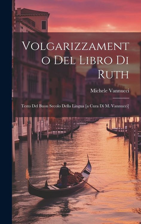 Produktbild: Volgarizzamento Del Libro Di Ruth; Testo Del Buon Secolo Della Lingua [a Cura Di M. Vannucci]