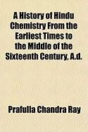 Produktbild: A History of Hindu Chemistry from the Earliest Times to the Middle of the Sixteenth Century, A.D.