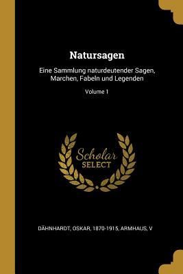 Produktbild: Natursagen: Eine Sammlung Naturdeutender Sagen, Marchen, Fabeln Und Legenden; Volume 1