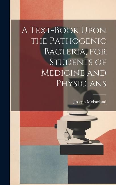 Produktbild: A Text-book Upon the Pathogenic Bacteria, for Students of Medicine and Physicians