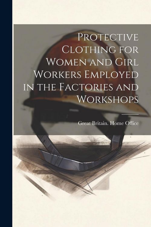 Produktbild: Protective Clothing for Women and Girl Workers Employed in the Factories and Workshops