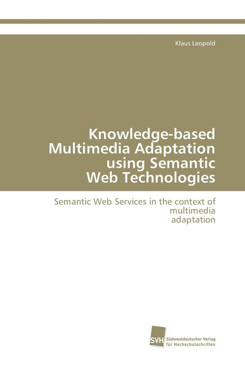 Produktbild: Knowledge-based Multimedia Adaptation using Semantic Web Technologies