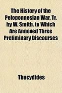 Produktbild: The History of the Peloponnesian War, Tr. by W. Smith. to Which Are Annexed Three Preliminary Discourses