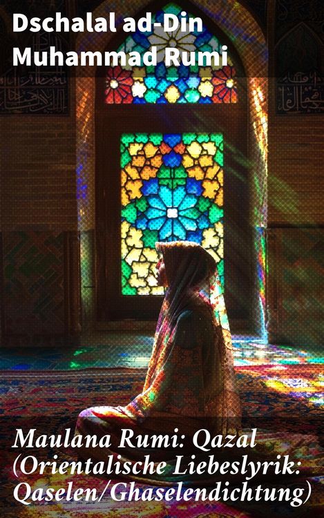 Produktbild: Maulana Rumi: Qazal (Orientalische Liebeslyrik: Qaselen/Ghaselendichtung)