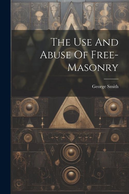 Produktbild: The Use And Abuse Of Free-masonry
